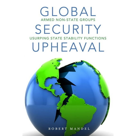 Global Security Upheaval : Armed Nonstate Groups Usurping State Stability Functions (Paperback)
