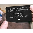 thumbnail image 4 of Valentine’s Day Gift for Boyfriend Husband Hubby Fiancé, Sentimental Engraved Wallet Insert Card Decor, In Case You Need A Little Reminder I Love You-Wedding Christmas Birthday Gifts for Men Him, 4 of 7