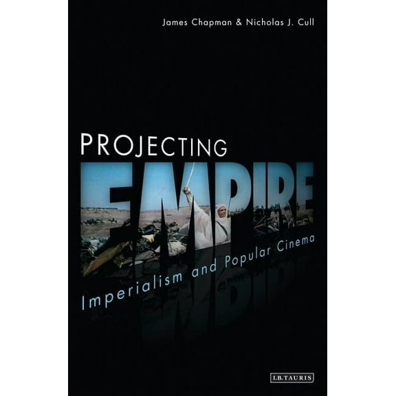 Cinema and Society (Paperback) Projecting Empire: Imperialism and Popular Cinema, (Paperback)