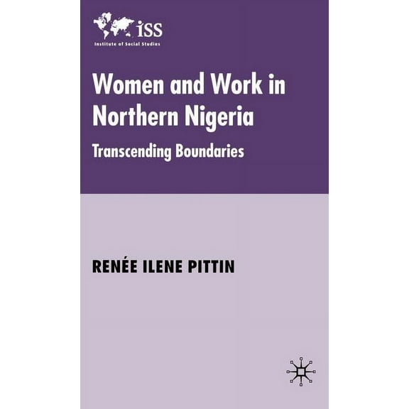 Institute of Social Studies, the Hague Women and Work in Northern Nigeria: Transcending Boundaries, (Hardcover)
