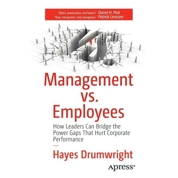 Management vs. Employees: How Leaders Can Bridge the Power Gaps That Hurt Corporate Performance, (Paperback)