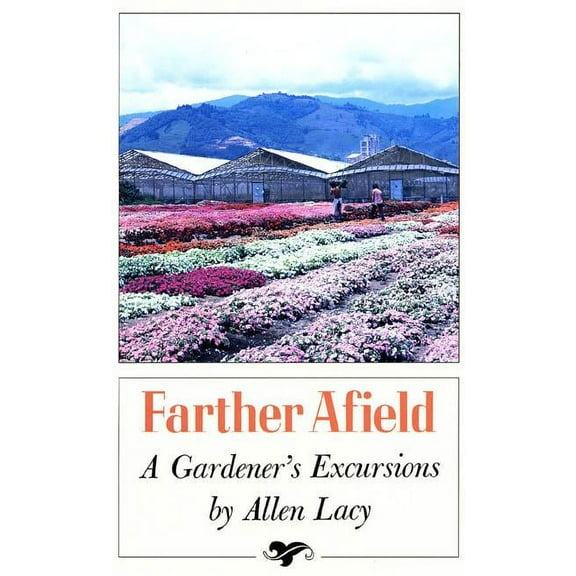 Farther Afield: A Gardener's Excursions, (Paperback)
