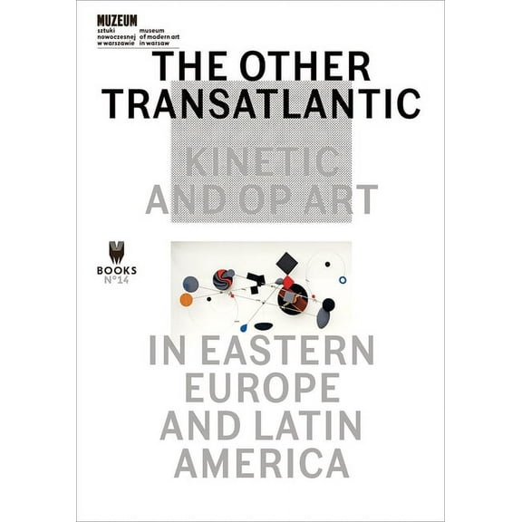 The Other Transatlantic : Kinetic and Op Art in Eastern Europe and Latin America (Paperback)