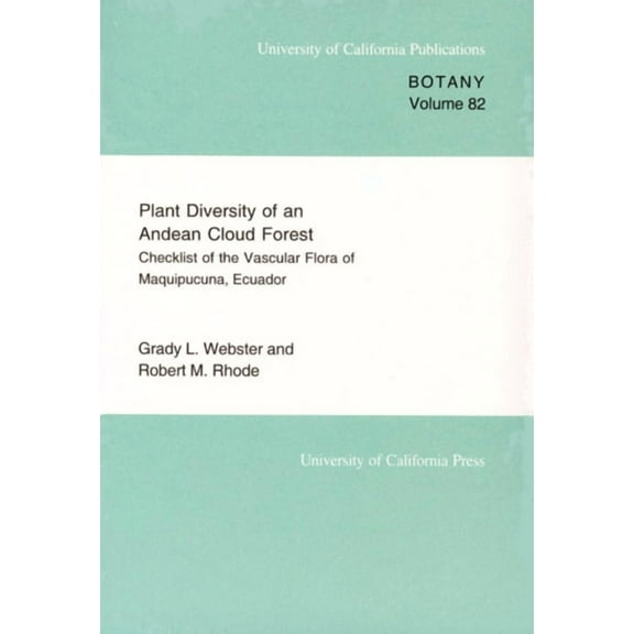 UC Publications in Botany: Plant Diversity of an Andean Cloud Forest : Inventory of the Vascular Flora of Maquipucuna, Ecuador (Series #82) (Edition 1) (Paperback)