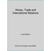 Money, Trade and International Relations [Paperback - Used]