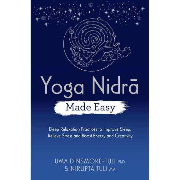 Yoga Nidra Made Easy: Deep Relaxation Practices to Improve Sleep, Relieve Stress and Boost Energy and Creativity, (Paperback)