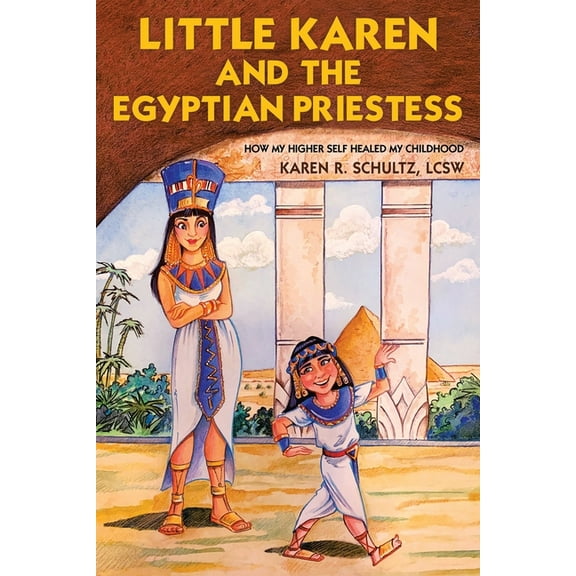 Little Karen and the Egyptian Priestess: How My Higher Self Healed My Childhood (Paperback)