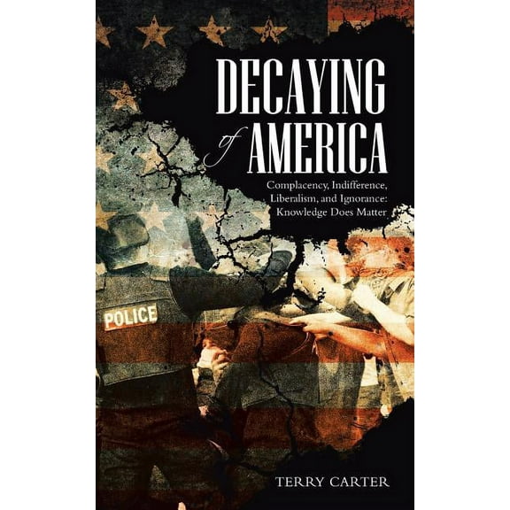 Decaying of America  Paperback  1532017405 9781532017407 Terry Carter