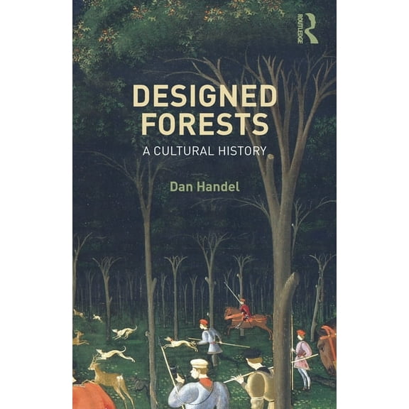Designed Forests: A Cultural History, (Paperback)