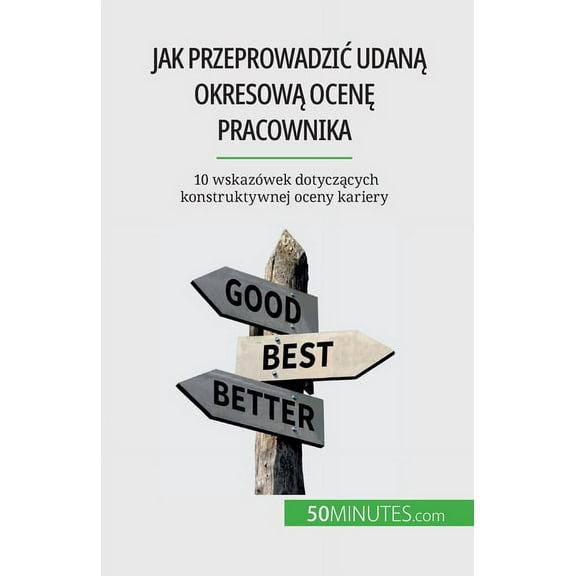 Jak przeprowadzic udaną okresową ocenę pracownika: 10 wskazówek dotyczących konstruk, (Paperback)