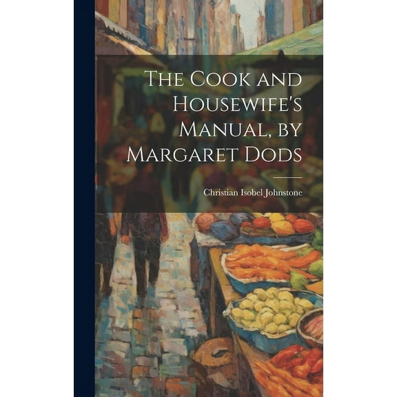 The Cook and Housewife's Manual, by Margaret Dods, (Hardcover)