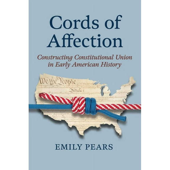 American Political Thought Cords of Affection: Constructing Constitutional Union in Early American History, (Hardcover)