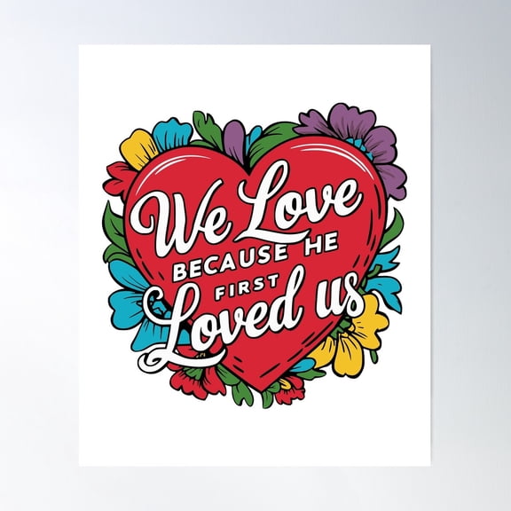 We Love Because He Loved Us First! Heart Floral Bible Verse Poster Wall Art, Modern Wall Decor For Living Room Bedroom, 24x36 UNFRAMED