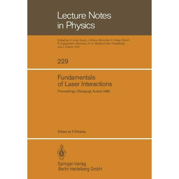 Lecture Notes in Physics Fundamentals of Laser Interactions: Proceedings of a Seminar Held at Obergurgl, Austria, February 24 - March 2, 1985, Book 229, (Paperback)