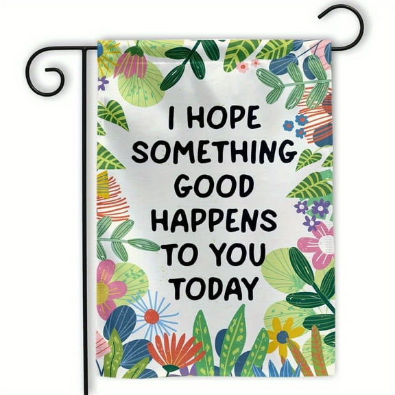 1 Piece "Hope Something Good Will Happen to You Today" Garden Banner-Colorful Flowers Design, Durable Polyester Outdoor Decoration Suitable for Yard, Patio, Porch-No Electricity Needed