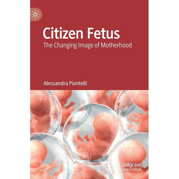 Citizen Fetus: The Changing Image of Motherhood, (Hardcover)