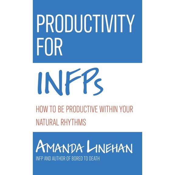 Productivity For INFPs: How To Be Productive Within Your Natural Rhythms, (Paperback)