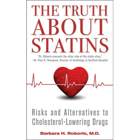 The Truth About Statins : Risks and Alternatives to Cholesterol-Lowering (Best Way To Lower Cholesterol Without Statins)
