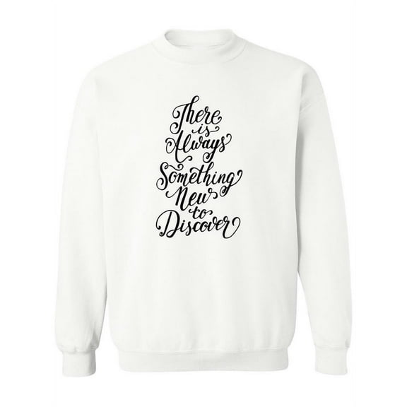 There Is Always Something New. Sweatshirt Women -Image by Shutterstock, Female 4X-Large