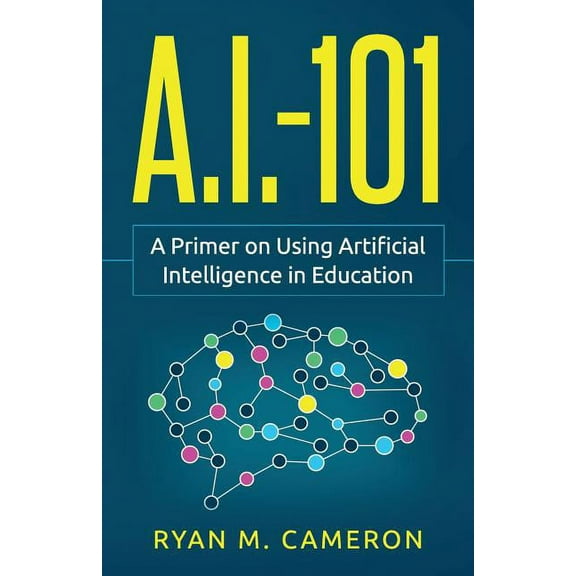 A.I. - 101: A Primer on Using Artificial Intelligence in Education, (Paperback)