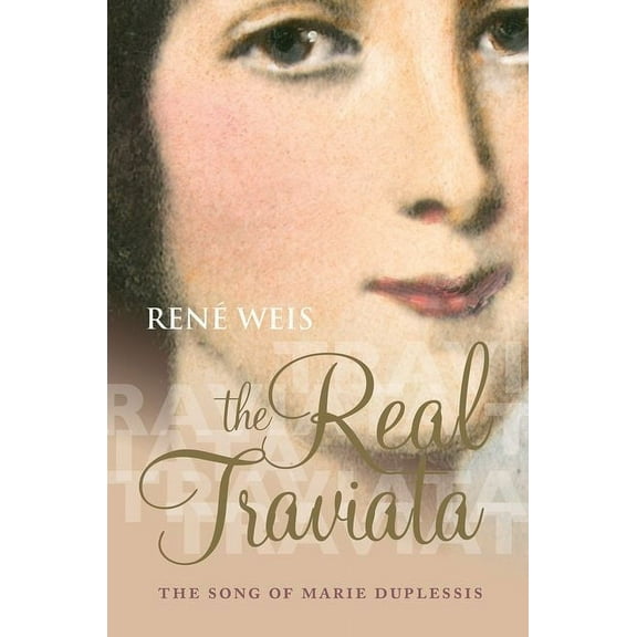The Real Traviata: The Song of Marie Duplessis, (Hardcover)