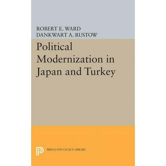 Princeton Legacy Library Political Modernization in Japan and Turkey, Book 1892, (Paperback)