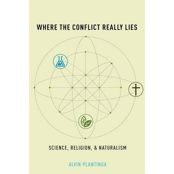 Where the Conflict Really Lies: Science, Religion, and Naturalism, (Hardcover)