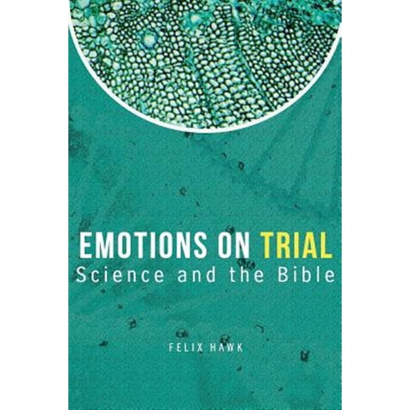Pre-Owned Emotions on Trial : Science and the Bible Reveal
