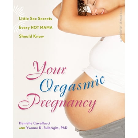 Pre-Owned Your Orgasmic Pregnancy: Little Sex Secrets Every Hot Mama Should Know (Paperback) 0897935012 9780897935012