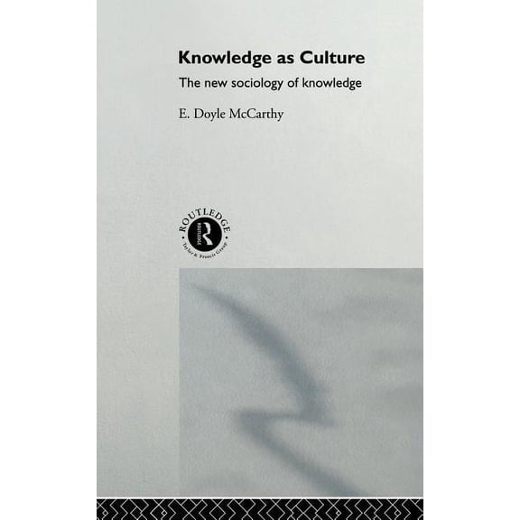 Knowledge as Culture: The New Sociology of Knowledge, (Hardcover)