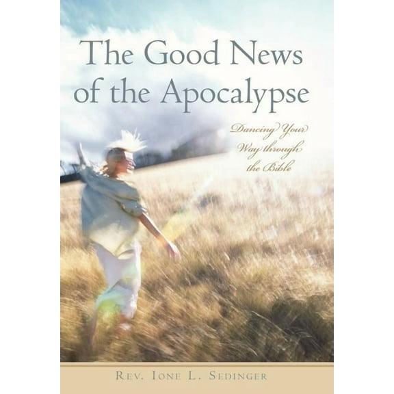 The Good News of the Apocalypse : Dancing Your Way through the Bible (Hardcover)