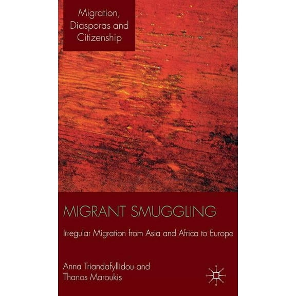 Migration, Diasporas and Citizenship Migrant Smuggling: Irregular Migration from Asia and Africa to Europe, (Hardcover)