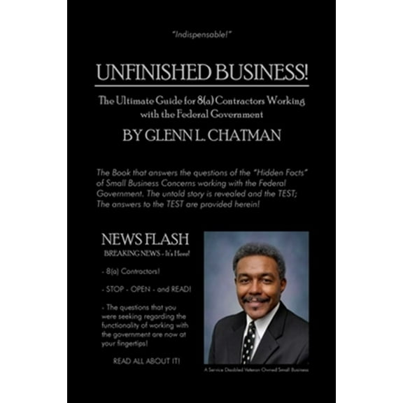 Unfinished Business!: The Ultimate Guide for 8(a) Contractors Working with the Federal Government (Paperback)