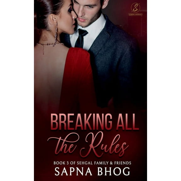 Breaking All the Rules: An Indian Billionaire fake fiancÃ© romance (Sehgal Family & Friends Book 3), (Paperback)