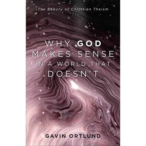 Why God Makes Sense in a World That Doesn't, (Hardcover)
