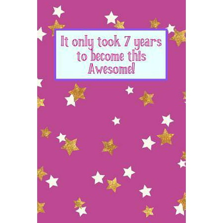 It Only Took 7 Years to Become This Awesome! : Purple Gold White Stars - Seven 7 Yr Old Girl Journal Ideas Notebook - Gift Idea for 7th Happy Birthday Present Note Book Preteen Tween Basket Christmas Stocking Stuffer