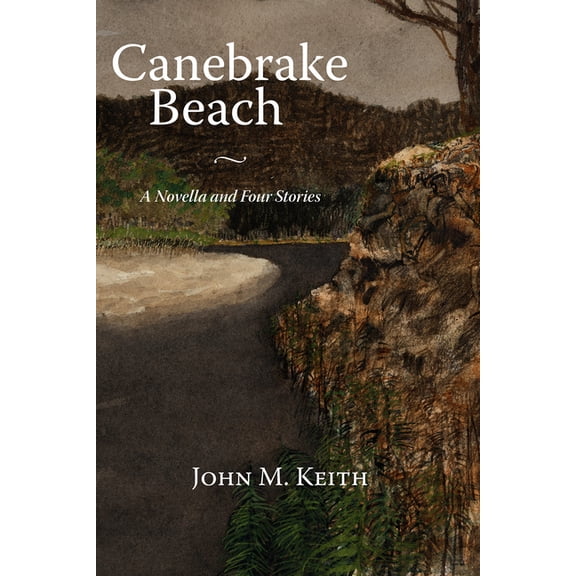 Canebrake Beach: A Novella and Four Stories (Paperback)
