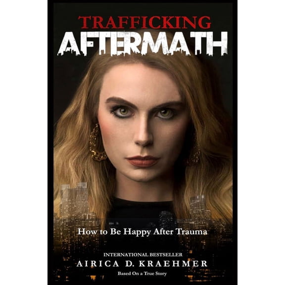 A Model Survivor Trafficking Aftermath: How to Be Happy After Trauma, Book 2, (Paperback)