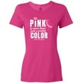 thumbnail image 3 of Inktastic Breast Cancer Pink is More Than Just a Pretty Color Women's T-Shirt, 3 of 5