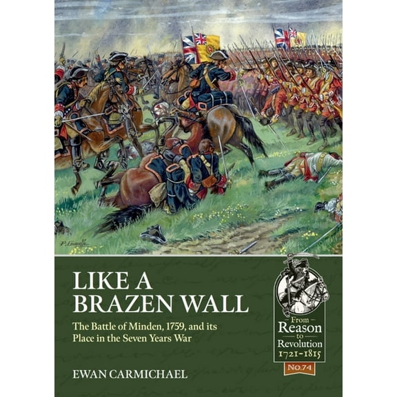 From Reason to Revolution: Like a Brazen Wall: The Battle of Minden, 1759, and Its Place in the Seven Years War (Paperback)