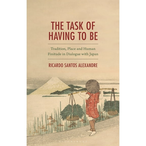 The Task of Having to Be: Tradition, Place and Human Finitude in Dialogue with Japan, (Hardcover)