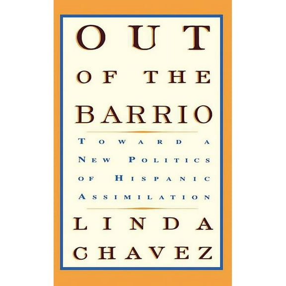 Out of the Barrio: Toward a New Politics of Hispanic Assimilation, (Paperback)