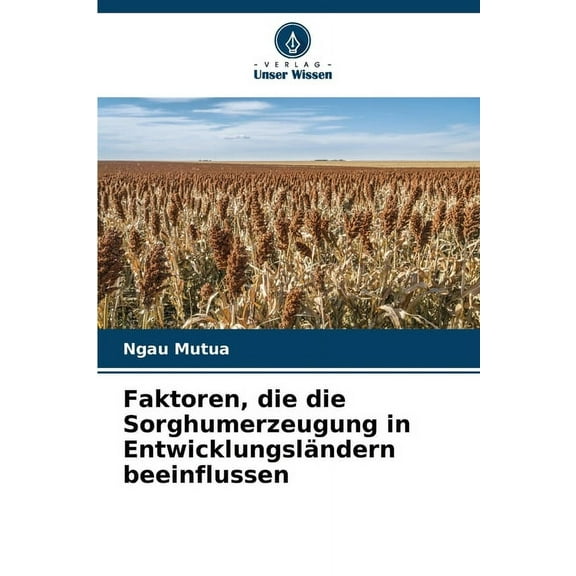 Faktoren, die die Sorghumerzeugung in EntwicklungslÃ¤ndern beeinflussen, (Paperback)