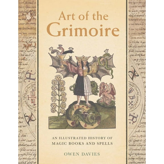Art of the Grimoire: An Illustrated History of Magic Books and Spells, (Hardcover)