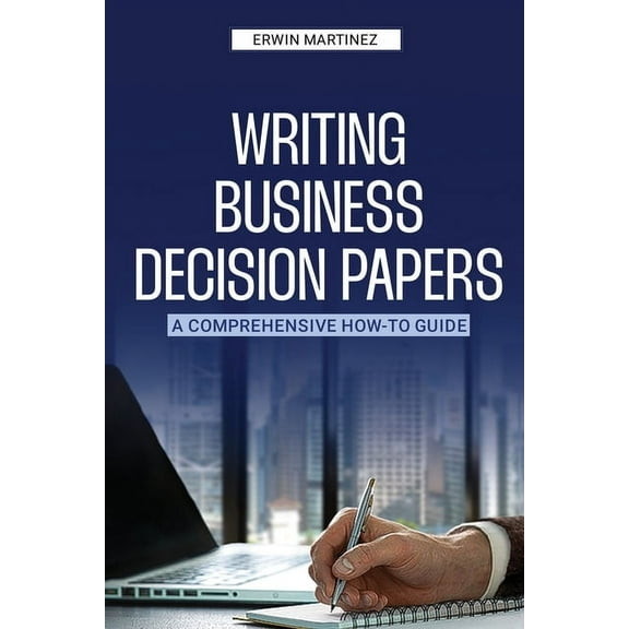 Writing Business Decision Papers, (Paperback)