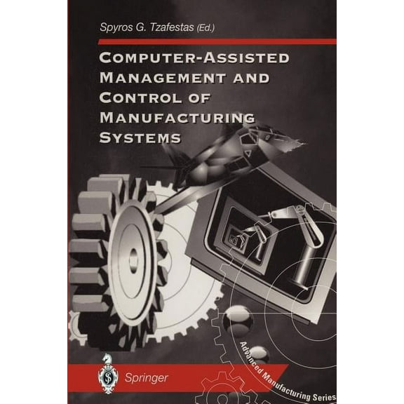 Advanced Manufacturing Computer-Assisted Management and Control of Manufacturing Systems, (Paperback)