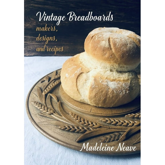 Vintage Breadboards: Makers, Designs & Recipes, (Paperback)