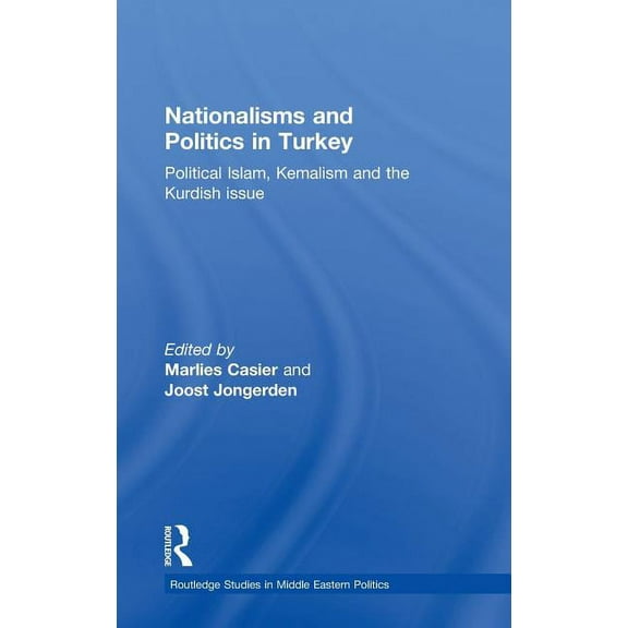 Routledge Studies in Middle Eastern Poli Nationalisms and Politics in Turkey: Political Islam, Kemalism and the Kurdish Issue, (Hardcover)