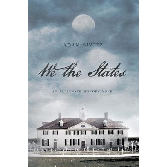 Pre-Owned We the States: An Alternate History Novel (Paperback) 1641110759 9781641110754