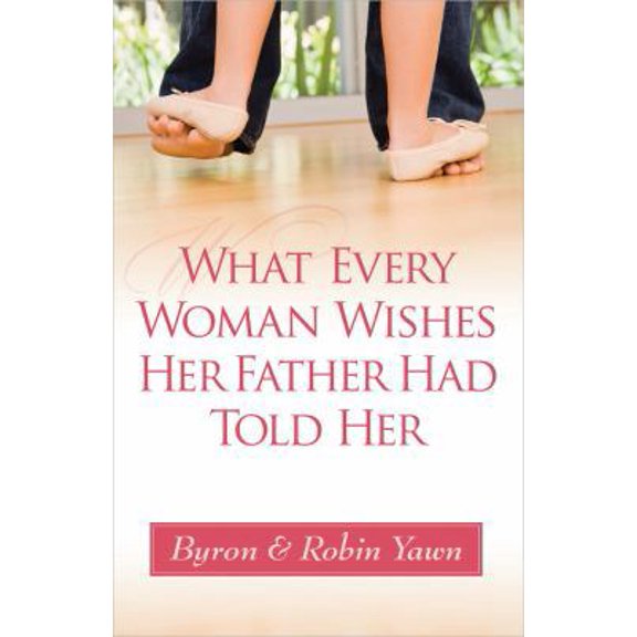 Pre-Owned What Every Woman Wishes Her Father Had Told Her (Paperback) 0736950435 9780736950435